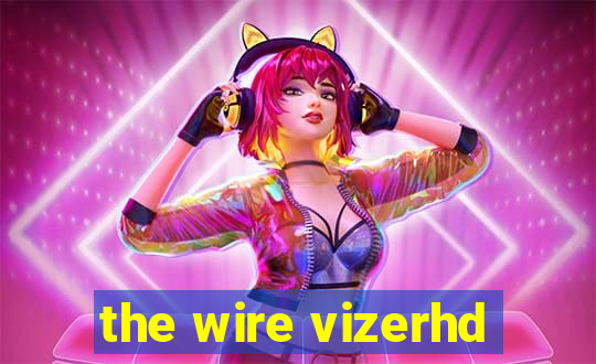 the wire vizerhd